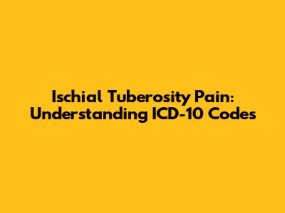 Ischial Tuberosity Pain: Understanding ICD-10 Codes