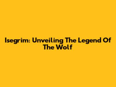 Isegrim: Unveiling The Legend Of The Wolf