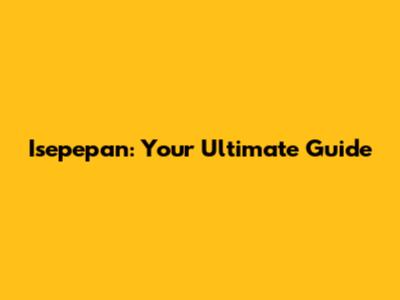 Isepepan: Your Ultimate Guide