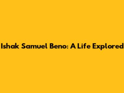 Ishak Samuel Beno: A Life Explored