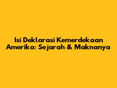 Isi Deklarasi Kemerdekaan Amerika: Sejarah & Maknanya