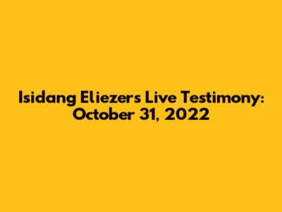 Isidang Eliezer's Live Testimony: October 31, 2022
