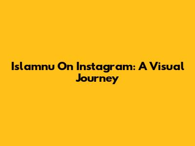 Islamnu On Instagram: A Visual Journey