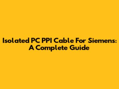 Isolated PC PPI Cable For Siemens: A Complete Guide