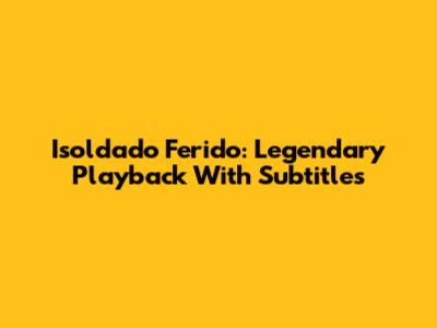 Isoldado Ferido: Legendary Playback With Subtitles