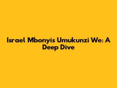 Israel Mbonyi's 'Umukunzi We': A Deep Dive