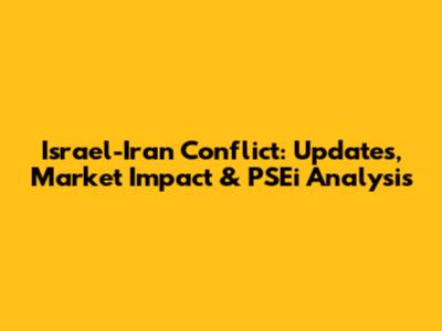 Israel-Iran Conflict: Updates, Market Impact & PSEi Analysis