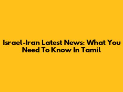Israel-Iran Latest News: What You Need To Know In Tamil