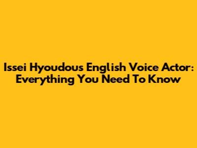 Issei Hyoudou's English Voice Actor: Everything You Need To Know