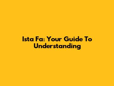 Ista Fa: Your Guide To Understanding