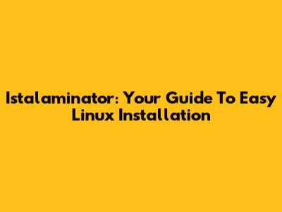 Istalaminator: Your Guide To Easy Linux Installation