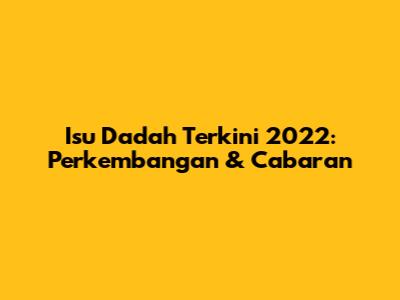 Isu Dadah Terkini 2022: Perkembangan & Cabaran