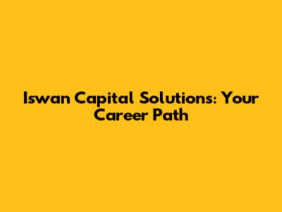 Iswan Capital Solutions: Your Career Path