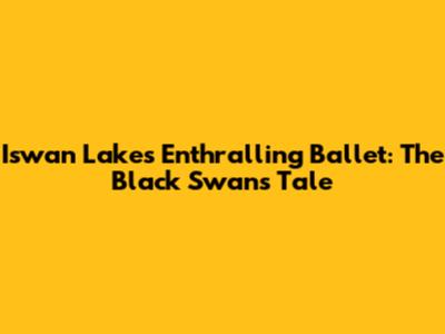 Iswan Lake's Enthralling Ballet: The Black Swan's Tale