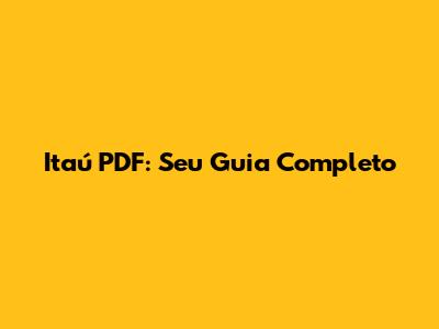 Itaú PDF: Seu Guia Completo