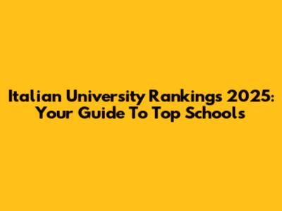 Italian University Rankings 2025: Your Guide To Top Schools
