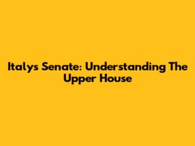 Italy's Senate: Understanding The Upper House