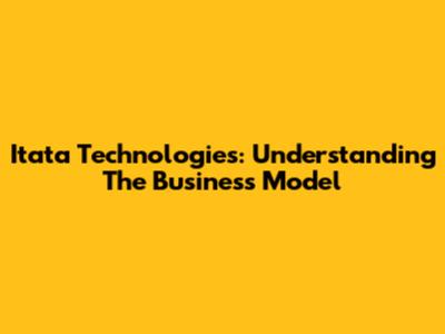 Itata Technologies: Understanding The Business Model