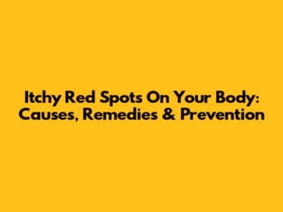 Itchy Red Spots On Your Body: Causes, Remedies & Prevention