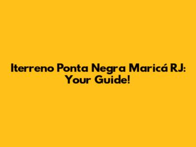 Iterreno Ponta Negra Maricá RJ: Your Guide!