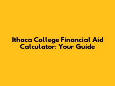 Ithaca College Financial Aid Calculator: Your Guide