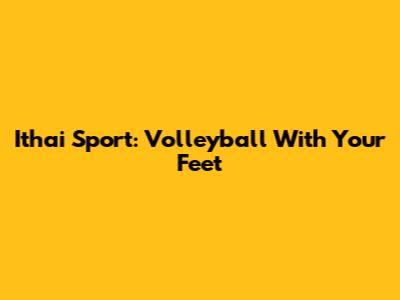 Ithai Sport: Volleyball With Your Feet