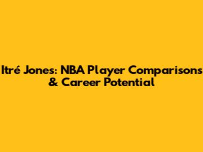 Itré Jones: NBA Player Comparisons & Career Potential