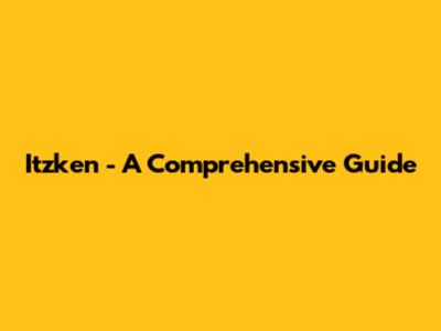 Itzken - A Comprehensive Guide