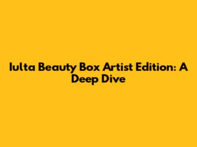 Iulta Beauty Box Artist Edition: A Deep Dive