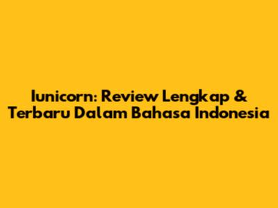 Iunicorn: Review Lengkap & Terbaru Dalam Bahasa Indonesia