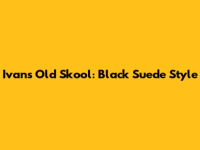 Ivan's Old Skool: Black Suede Style