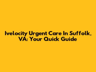 Ivelocity Urgent Care In Suffolk, VA: Your Quick Guide
