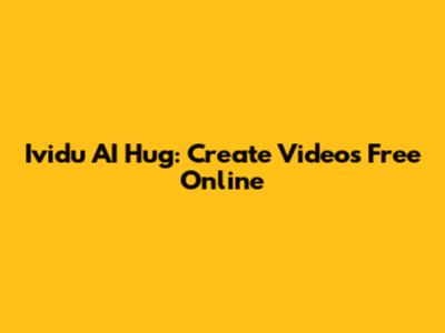 Ividu AI Hug: Create Videos Free Online