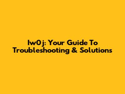 Iw0j: Your Guide To Troubleshooting & Solutions