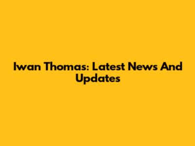 Iwan Thomas: Latest News And Updates