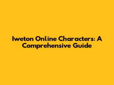 Iweton Online Characters: A Comprehensive Guide