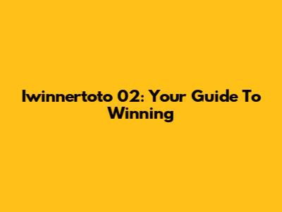 Iwinnertoto 02: Your Guide To Winning