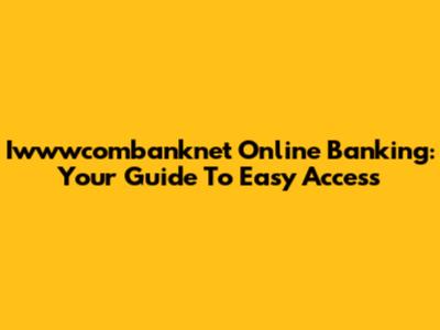 Iwwwcombanknet Online Banking: Your Guide To Easy Access