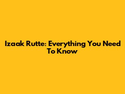 Izaak Rutte: Everything You Need To Know