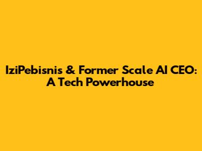 IziPebisnis & Former Scale AI CEO: A Tech Powerhouse