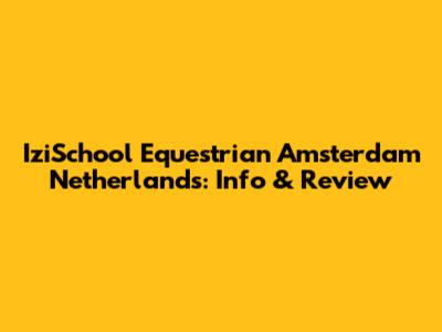 IziSchool Equestrian Amsterdam Netherlands: Info & Review