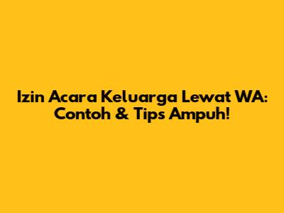 Izin Acara Keluarga Lewat WA: Contoh & Tips Ampuh!