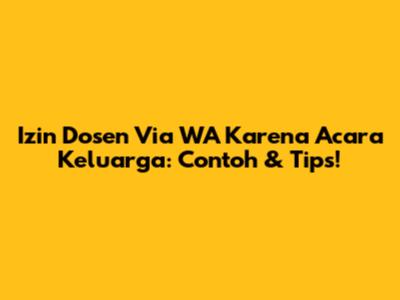 Izin Dosen Via WA Karena Acara Keluarga: Contoh & Tips!