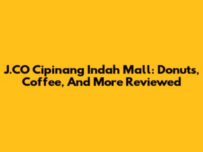 J.CO Cipinang Indah Mall: Donuts, Coffee, And More Reviewed