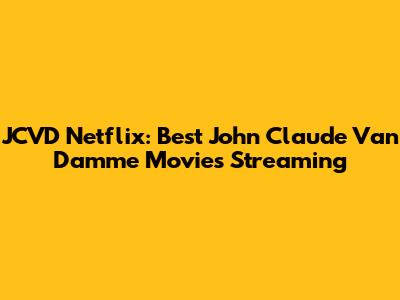 JCVD Netflix: Best John Claude Van Damme Movies Streaming