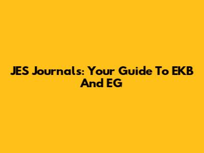 JES Journals: Your Guide To EKB And EG
