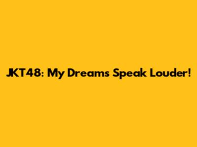 JKT48: My Dreams Speak Louder!