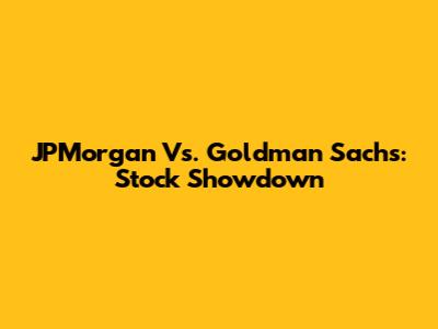 JPMorgan Vs. Goldman Sachs: Stock Showdown