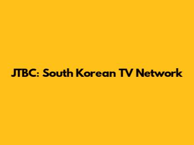 JTBC: South Korean TV Network