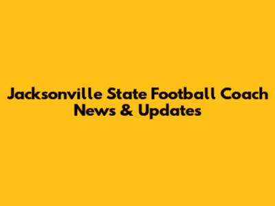 Jacksonville State Football Coach News & Updates